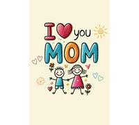 I Love You Mom: A cheerful daily planner with playful illustrations and space for organizing your thoughts, tasks, and love-filled days