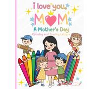 I LOVE YOU, MOM: A Mother’s Day Coloring and Tracing Book for Kids