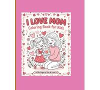I Love You Mom: A Mother's Day Coloring Book: 50+ Beautiful Floral Mandalas and Heart Designs for Stress Relief and Relaxation