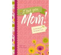I Love You, Mom!: Cherished Word Gifts from My Heart to Yours