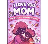 I LOVE YOU MOM: SIMPLE & CUTE COLORING PAGES FOR KIDS