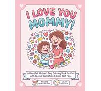 I Love You Mommy!: A Heartfelt Mother's Day Coloring Book for Kids with Special Dedication and Color Test Page