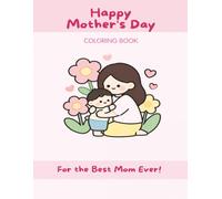 I Love You Mommy Coloring Book | Coloring Pages: A Cute Coloring Story & Mother’s Day Gift for Kids Ages 4-7 | Toddler Coloring Guidebook Simple Designs