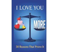 I Love You More: 30 Reasons That Prove It: A fun fill-in-the-blank book for anyone you love