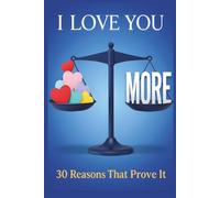 I Love You More: 30 Reasons That Prove It: A fun fill-in-the-blank for anyone you love
