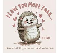 I Love You More Than...: A Fantastical Story About How Much You're Loved