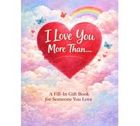 I Love You More Than… A Fill-In Gift Book for Someone You Love: A Fill-In Gift Book for Someone You Love