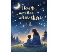 I Love You More Than All the Stars: A Gentle Bedtime Story About Love That Shines Through Every Night