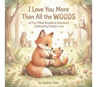 I Love You More Than All the Woods: A Pun-Filled Woodland Adventure Celebrating Daddy’s Love: 8 (Goodnight My Holiday Friends)