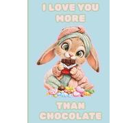 I Love You More Than Chocolate: Cute Bunny Rabbit Notebook Stationery Lined Journal With Colouring page & Illustrations Inside Funny Easter Gift for Girls Teens Her 6x9 A5 135 Pages - Blue