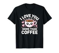 I Love You More Than Coffee Camiseta