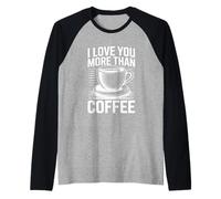 I Love You More Than Coffee Camiseta Manga Raglan