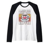 I Love You More Than Coffee Camiseta Manga Raglan