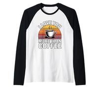I Love You More Than Coffee Camiseta Manga Raglan
