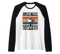 I Love You More Than Coffee Camiseta Manga Raglan