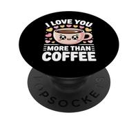 I Love You More Than Coffee PopSockets PopGrip Adhesivo