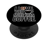 I Love You More Than Coffee PopSockets PopGrip Adhesivo