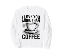 I Love You More Than Coffee Sudadera