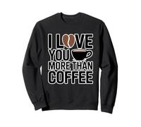 I Love You More Than Coffee Sudadera