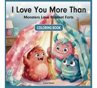 I Love You More Than Monsters Love Blanket Forts: A Sweet Coloring Book for Kids with Heartwarming Messages of Love