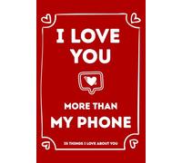 I Love You More Than My Phone: 35 Things I Love About You and the Reasons Why I Love You Fill-in-the-Blank Gift Book