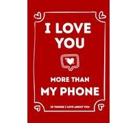 I Love You More Than My Phone: 35 Things I Love About You and the Reasons Why I Love You Fill-in-the-Blank Gift Book