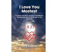 I Love You Mostest: A Father and Son’s Journey of Resilience, Mindfulness, and Finding Light in the Darkness.