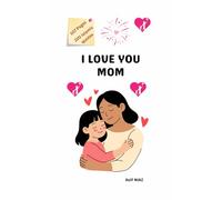 I LOVE YOU MY MOM: A Beautiful 220 Quotes Collection of Love and Gratitude for Mom and Parents in four parts in this book that Inspires Words by Sweet ... to Celebrate Mother’s Unconditional Love.
