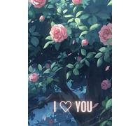 I Love You Roses Lined Writing Book: Romantic Floral Notebook - A Thoughtful Valentine’s Day Gift for Her, Couples & Love Notes