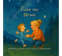 I love you SO Big!: A Heartfelt Story of the love of a grandparent.
