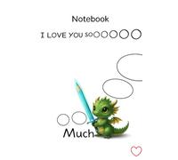I Love You So Much Dragon Notebook: 96-Page Lined Journal for Writing, Notes & Sweet Messages: Cute Baby Dragon Lined Notebook for Kids, Teens & ... Journaling, School Notes and Everyday Writing
