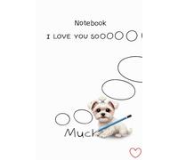 I Love You So Much Maltese Puppy Notebook: Cute Lined Diary for Notes, Writing, Gifts, and Everyday Thoughts