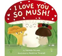 I Love You So Mush!: A Mushroom Friends Story Book