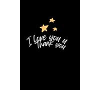 I love you thank you: Notebook, Journal , Lined Blank Travel Journal for Writing, Gratitude Journal, Work notebook , Note Taking Notebook, Business Supplies, Inspirational notebook