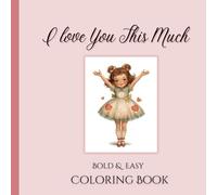 I Love You This Much Bold and Easy Coloring Book Valentine's Day Coloring Book for Adults Teens and Kids