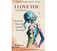 I LOVE YOU - TO PIECES: Narcissistic Abuse and Emotional Recovery