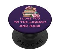 I Love You to The Library and Back: Women & Girl Book Reader PopSockets PopGrip Adhesivo
