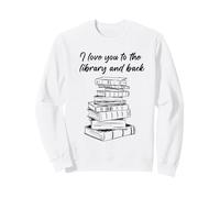 I Love You to The Library and Back: Women & Girl Book Reader Sudadera