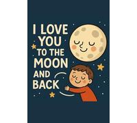 I Love You to the Moon and Back Notebook: 6x9 in, 120 Blank Lined Pages
