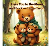 I Love You to the Moon and Back - Times Two! Filled with sweet bedtime moments and a magical message for growing families, ages 0-6 years: Perfect for ... Bedtime routines filled with love and bonding