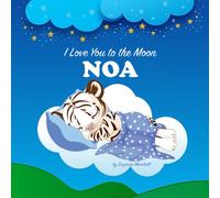 I Love You to the Moon, Noa: Personalized Book with Your Child’s Name & Bedtime Story for Kids, Babies, Toddlers, Girls & Boys (Newborn Baby, 1 Year Old & Up) (Personalized Books for Noa)