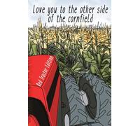 I Love You To The Other Side Of The Cornfield