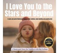 I Love You to the Stars and Beyond: A calm and poetic Montessori story of daily routines, baby bonding and growing love (Little Heart, Big Feelings)