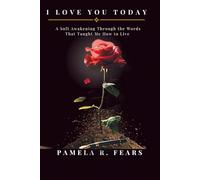 I Love You Today: A Soft Awakening Through the Words That Taught Me How to Live