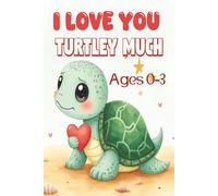 I Love You Turtley Much: A Turtle Board Book About Love and Confidence For Ages 0-3 I A Sweet and Funny Story That Helps Babies and Toddlers Build ... I Gift For Any Occasion, Bedtime Reading