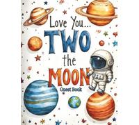 I Love You Two the Moon Space Themed 2nd Birthday Party Guest Book: Sign-In Book for 200 Guests | Wishes, Messages & Photo Pages | Party Decor Notes + ... Keepsake Memory Book for Toddler Boy or Girl