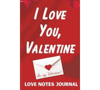 I Love You, Valentine: Love Notes Journal: A Romantic Keepsake Notebook for Daily Letters and Sweet Notes