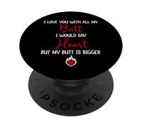 I Love You with All My Butt I Would Say Heart My Butt Bigger PopSockets PopGrip Adhesivo