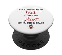 I Love You with All My Butt I Would Say Heart My Butt Bigger PopSockets PopGrip Adhesivo