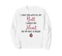 I Love You with All My Butt I Would Say Heart My Butt Bigger Sudadera